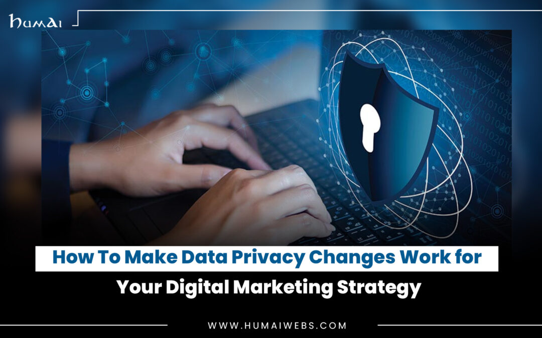 How To Make Data Privacy Changes Work for Your Digital Marketing Strategy