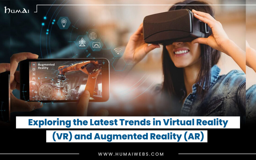 Exploring the Latest Trends in Virtual Reality (VR) and Augmented Reality (AR)